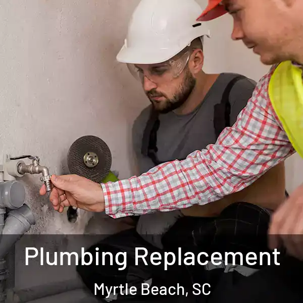  Plumbing Replacement Myrtle Beach, SC