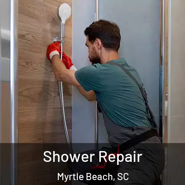  Shower Repair Myrtle Beach, SC