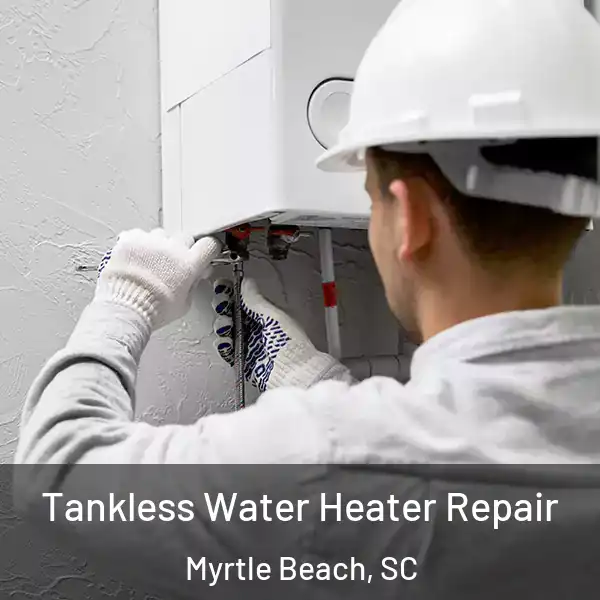 Tankless Water Heater Repair Myrtle Beach, SC