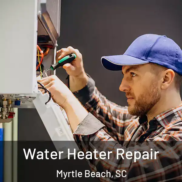  Water Heater Repair Myrtle Beach, SC