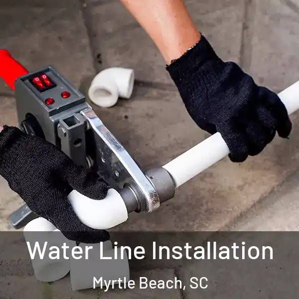  Water Line Installation Myrtle Beach, SC